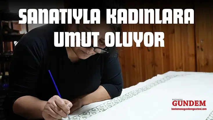 Sanatıyla Kadınlara Umut Oluyor