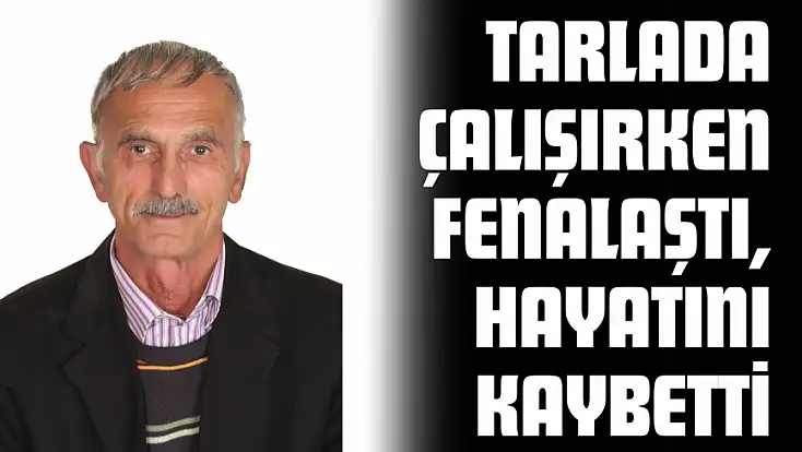 Tarlada Çalışırken Fenalaşan Yaşlı Adam Hayatını Kaybetti
