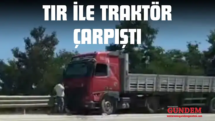 Tır İle Traktör Çarpıştı