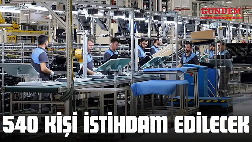 540 Kişi İstihdam Edilecek