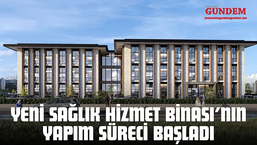 Yeni Sağlık Hizmet Binası'nın Yapım Süreci Başladı