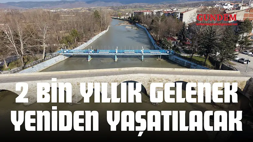 2 Bin Yıllık Gelenek Yeniden Yaşatılacak