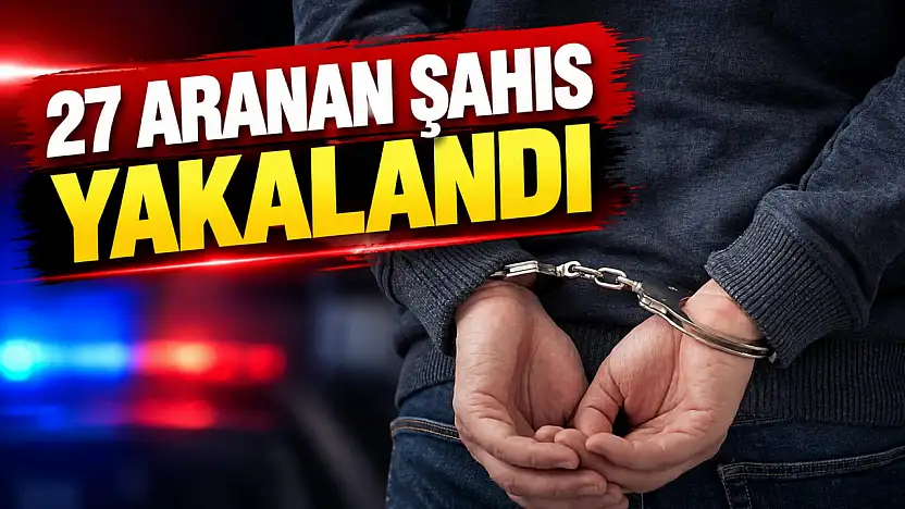 27 Aranan Şahıs Yakalandı