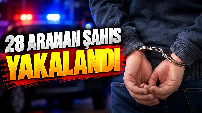 28 Aranan Şahıs Yakalandı