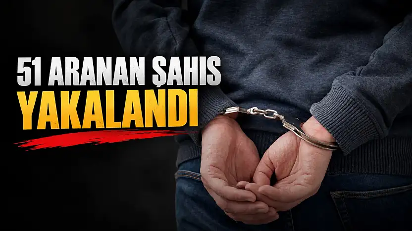 51 Aranan Şahıs Yakalandı