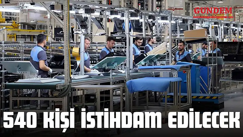 540 Kişi İstihdam Edilecek