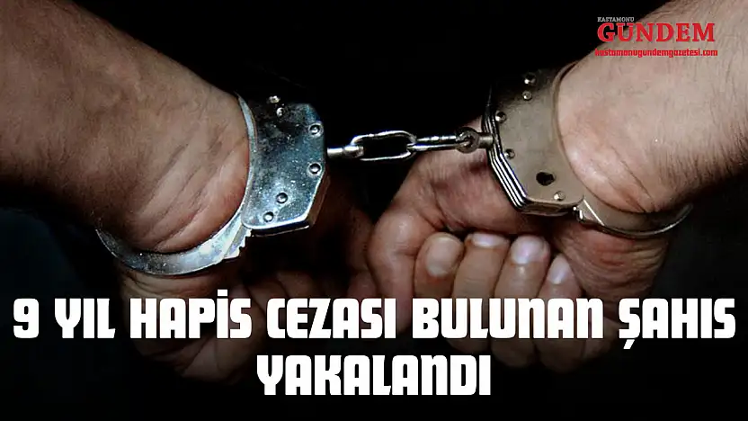 9 Yıl Hapis Cezası Bulunan Şahıs Yakalandı