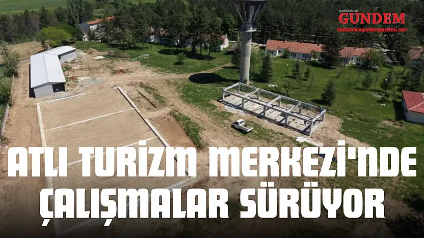 Atlı Turizm Merkezi'nde Çalışmalar Sürüyor