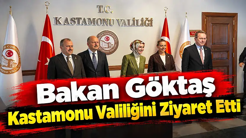 Bakan Göktaş Kastamonu Valiliğini Ziyaret Etti
