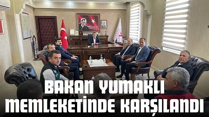 Bakan Yumaklı Memleketinde Karşılandı