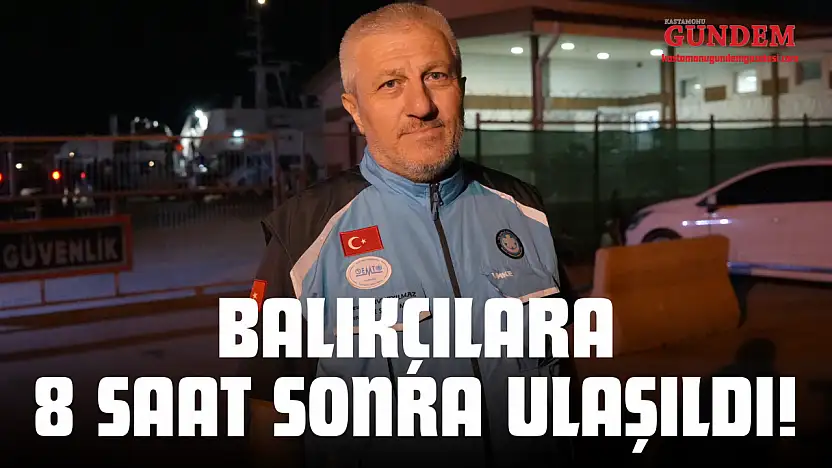 Balıkçılara 8 Saat Sonra Ulaşıldı!
