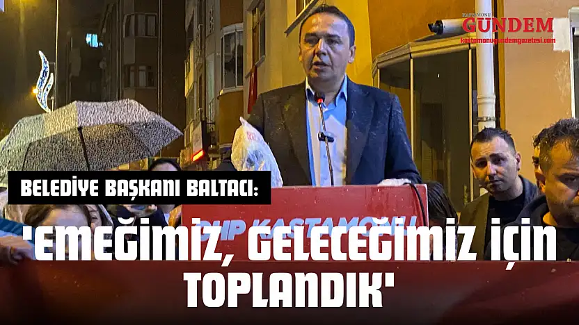 Belediye Başkanı Baltacı: 'Emeğimiz, Geleceğimiz İçin Toplandık'