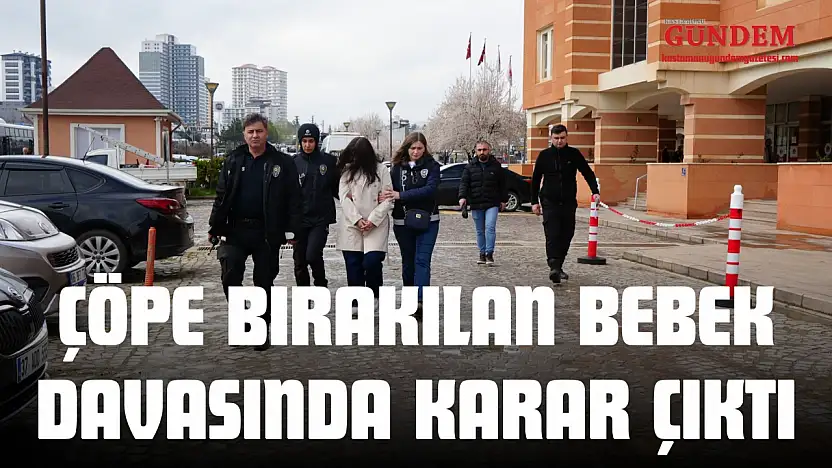 Çöpe Bırakılan Bebek Davasında Karar Çıktı