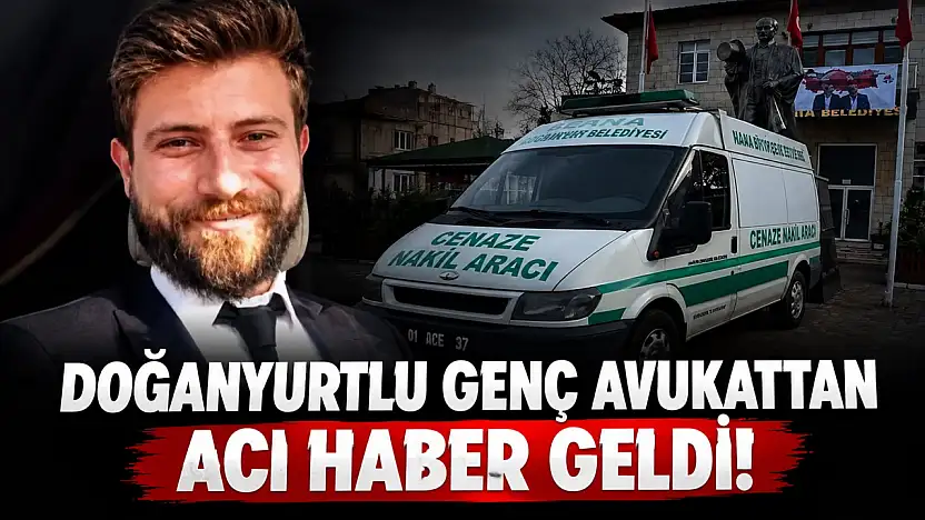 Doğanyurtlu Genç Avukattan Acı Haber Geldi!