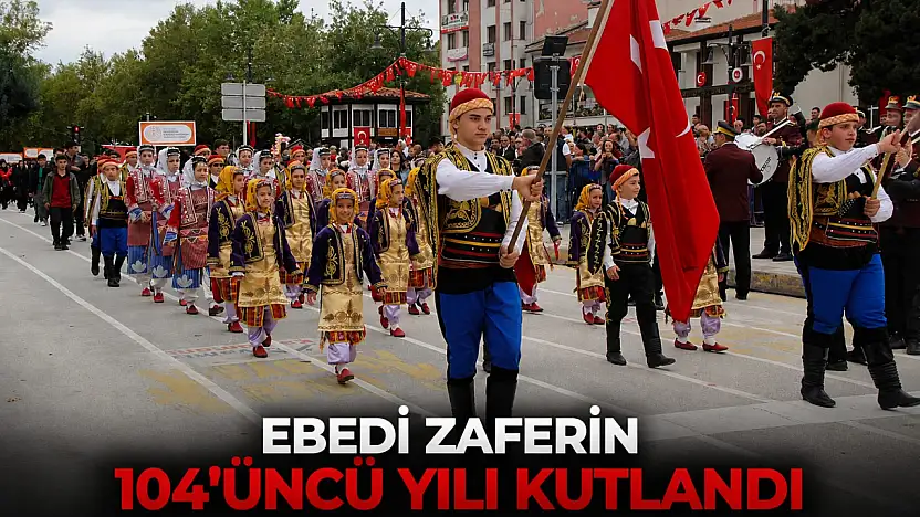 Ebedi Zaferin 104'üncü Yılı Kutlandı