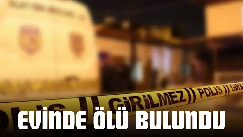 Evinde Ölü Bulundu