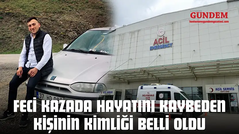 Feci Kazada Hayatını Kaybeden Kişinin Kimliği Belli Oldu