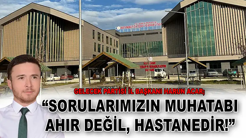Gelecek Partisi İl Başkanı Harun Acar: 'Sorularımızın Muhatabı Ahır Değil, Hastanedir!'