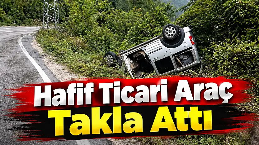 Hafif Ticari Araç Takla Attı