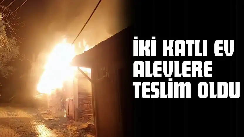 İki Katlı Ev Alevlere Teslim Oldu