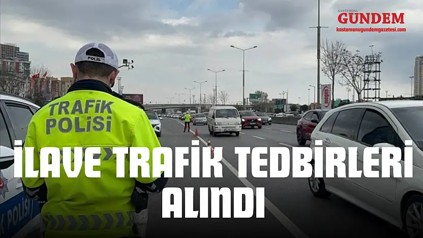 İlave Trafik Tedbirleri Alındı