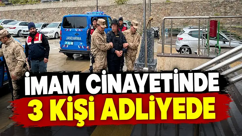 İmam Cinayetinde 3 Kişi Adliyede