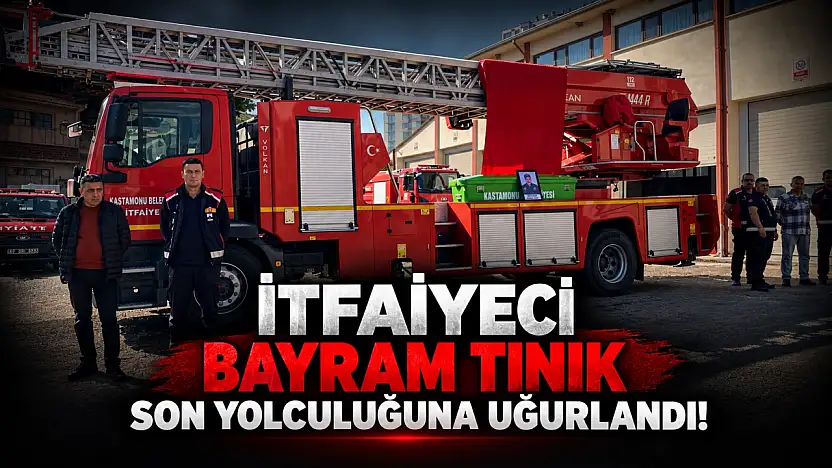İtfaiyeci Bayram Tınık Son Yolculuğuna Uğurlandı