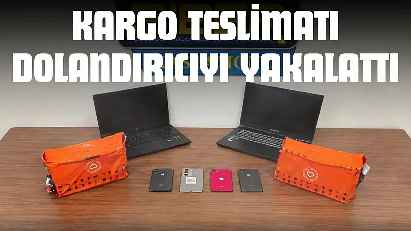 Kargo Teslimatı Dolandırıcıyı Yakalattı