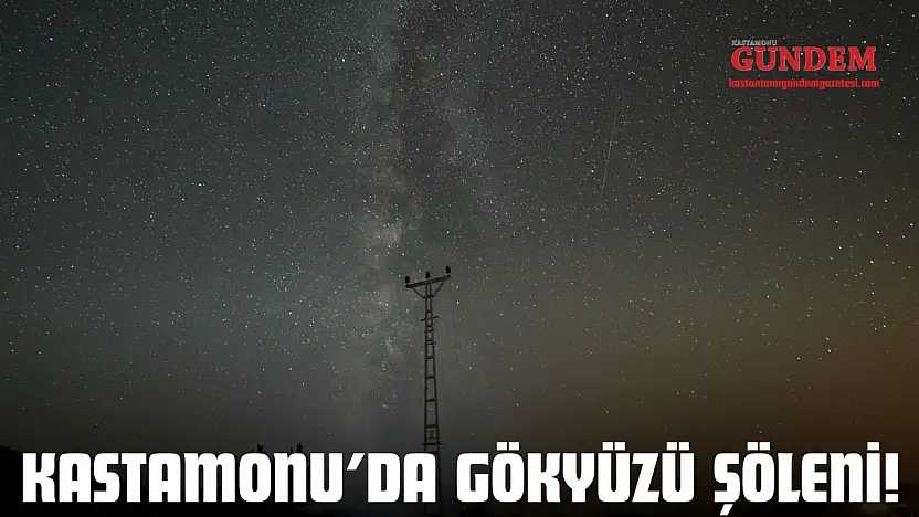 Kastamonu'da Gökyüzü Şöleni! Perseidler Hayran Bıraktı