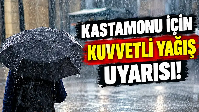 Kastamonu İçin Kuvvetli Yağış Uyarısı!
