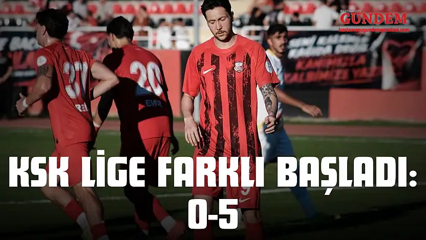 KSK Lige Farklı Başladı: 0-5