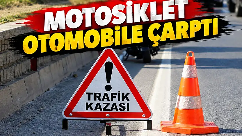 Motosiklet Otomobile Çarptı