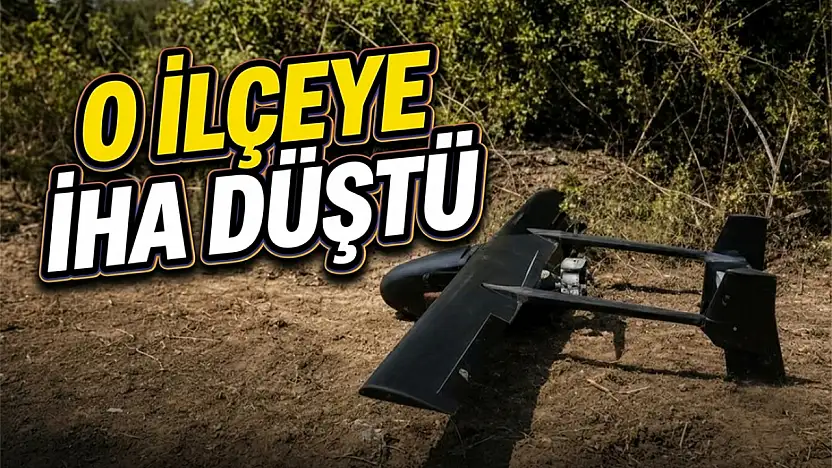 O İlçeye İHA Düştü