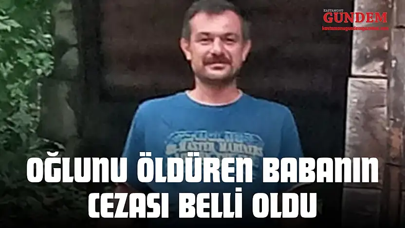 Oğlunu Öldüren Babanın Cezası Belli Oldu