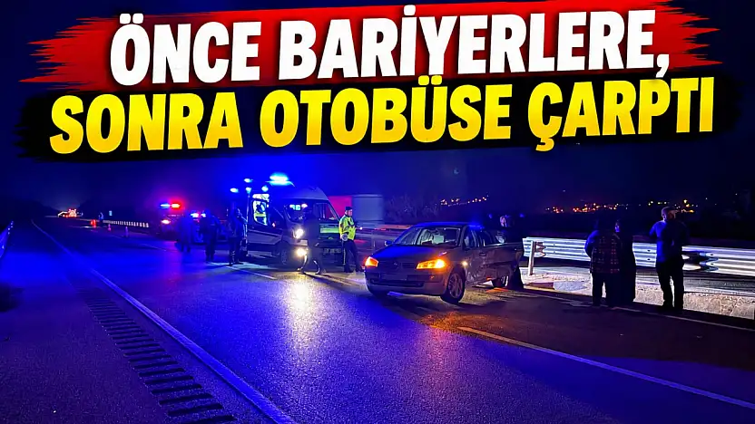 Önce Bariyerlere, Sonra Otobüse Çarptı