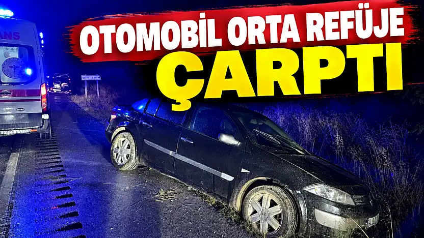 Otomobil Orta Refüje Çarptı: 1 Yaralı
