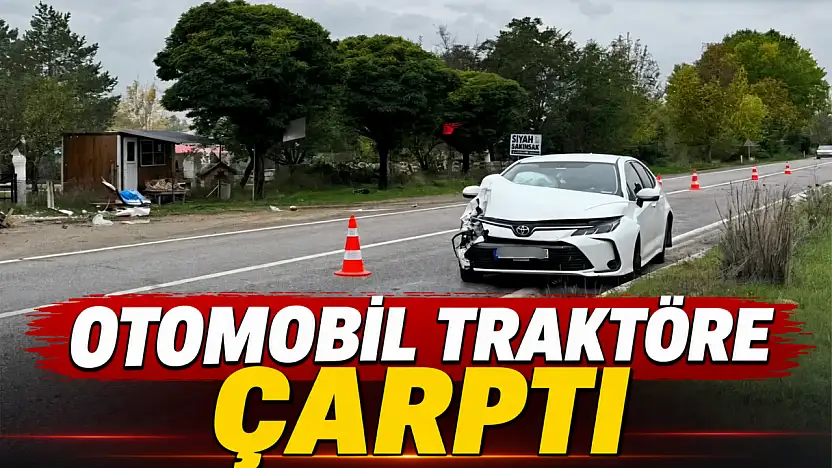 Otomobil Traktöre Çarptı
