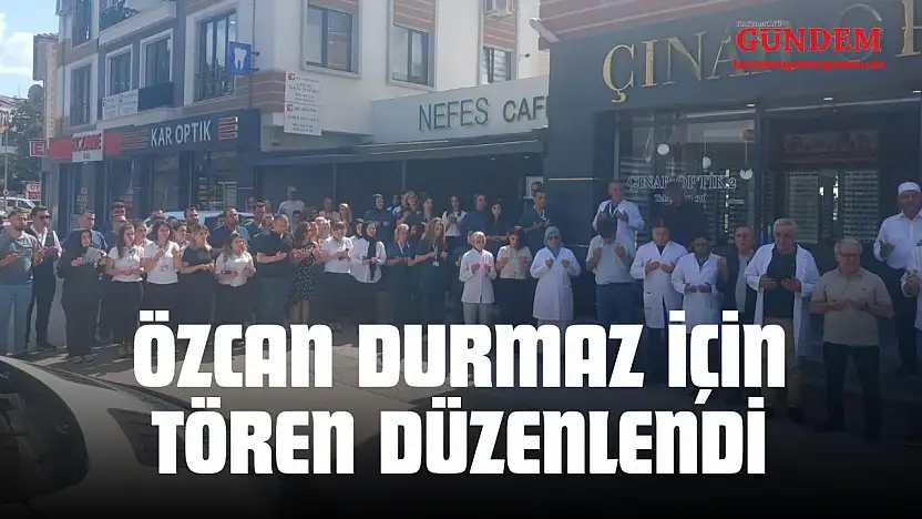 Özcan Durmaz İçin Tören Düzenlendi