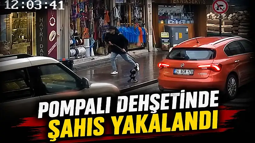 Pompalı Dehşetinde Şahıs Yakalandı!