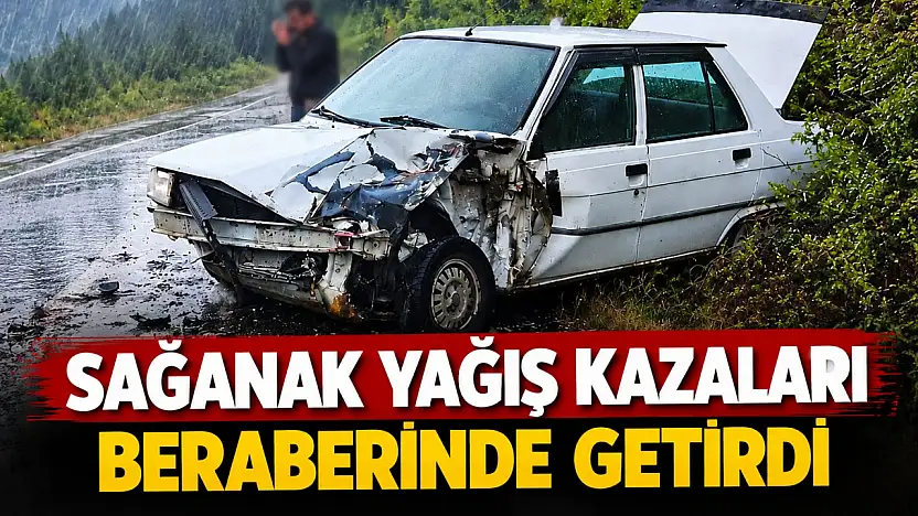 Sağanak Yağış Kazaları Beraberinde Getirdi