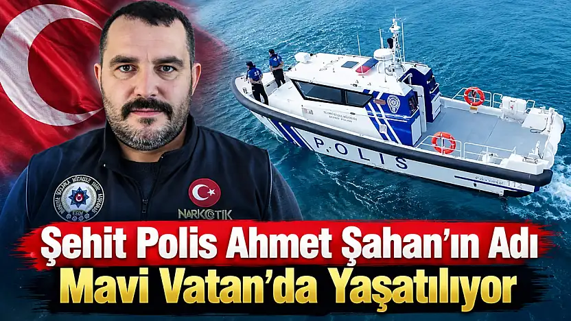 Şehit Polis Ahmet Şahan'ın Adı Mavi Vatan'da Yaşatılıyor