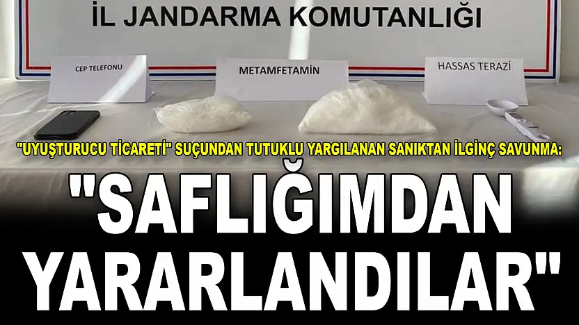 'Uyuşturucu Ticareti' Suçundan Tutuklu Yargılanan Sanıktan İlginç Savunma: 'Saflığımdan Yararlandılar'