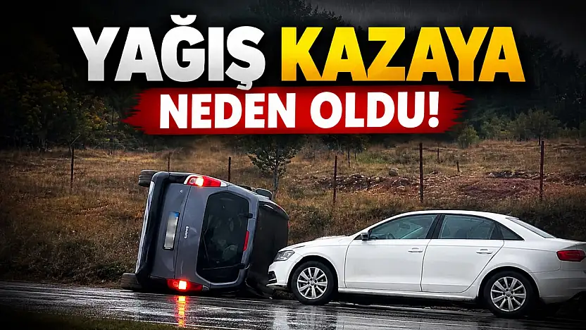 Yağış Kazaya Neden Oldu!