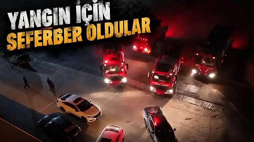 Yangın İçin Seferber Oldular