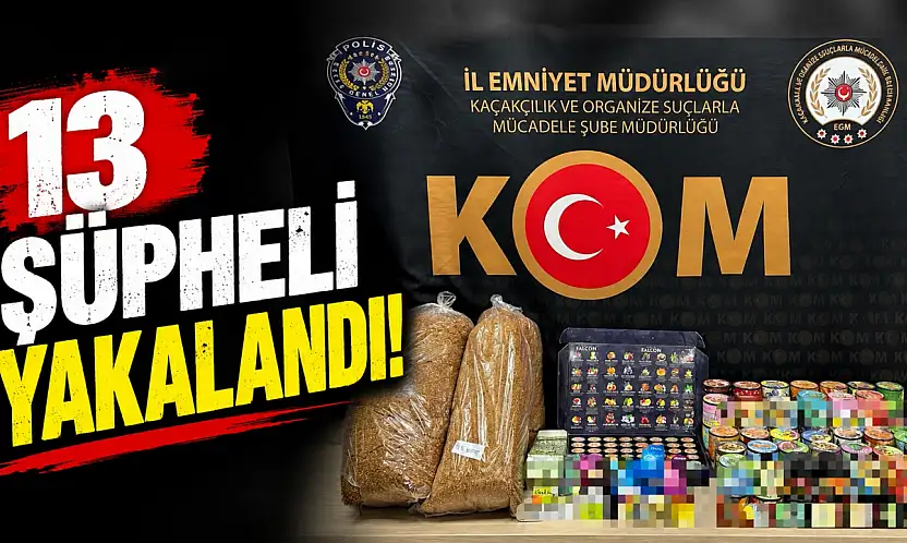 13 Şüpheli Yakalandı!
