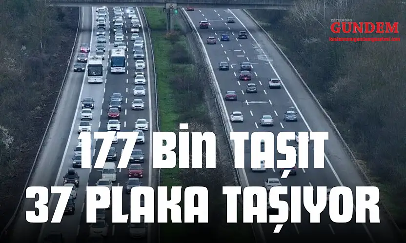 177 Bin Taşıt 37 Plaka Taşıyor