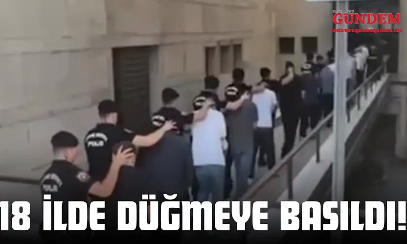 18 İlde Düğmeye Basıldı!
