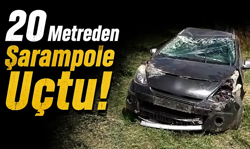 20 Metreden Şarampole Uçtu!