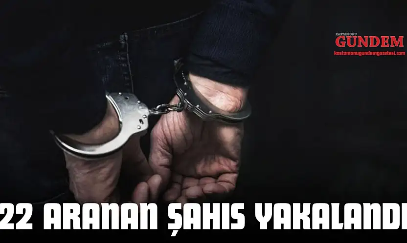 22 Aranan Şahıs Yakalandı
