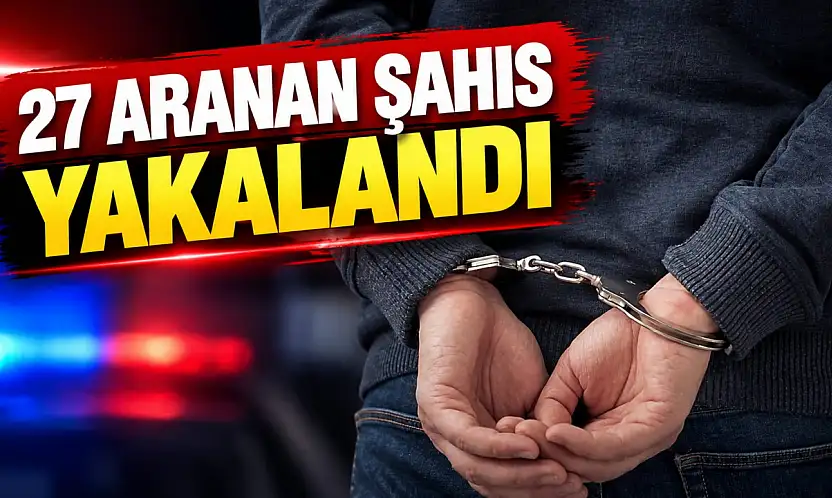 27 Aranan Şahıs Yakalandı